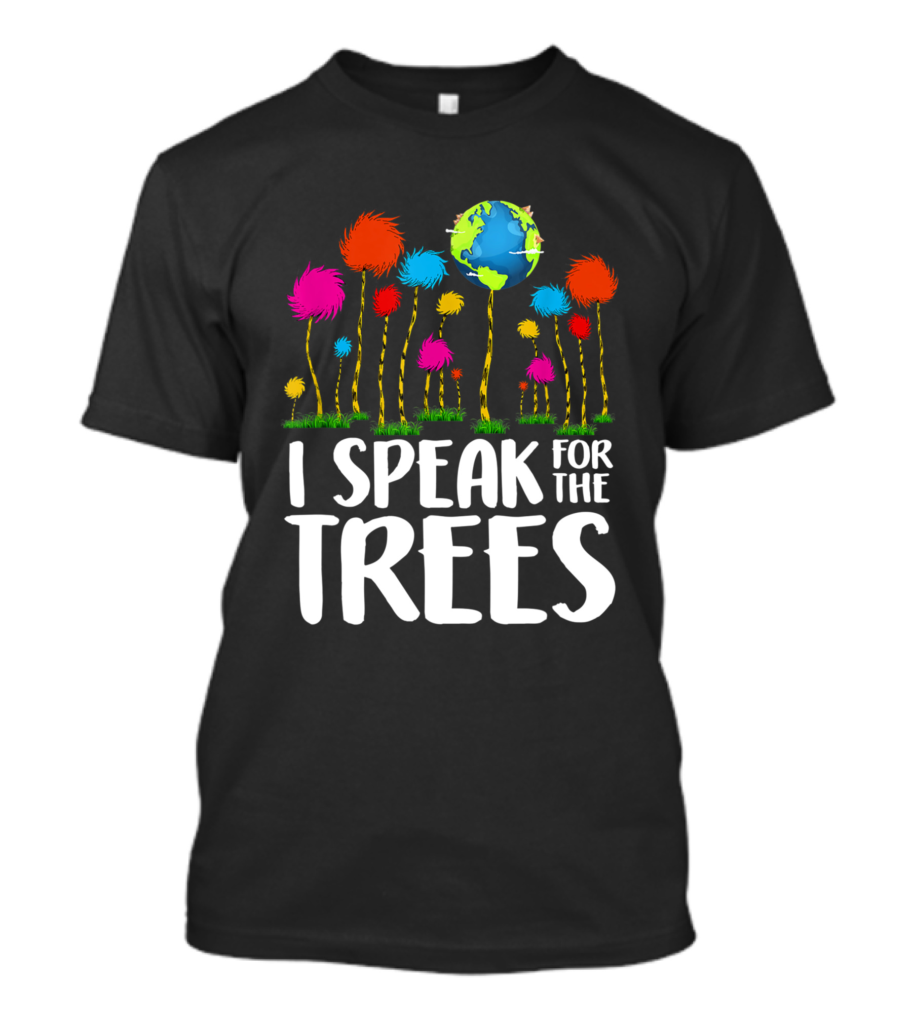 I Speak For The Trees Earth Day Save Planet Eco Inspiration Truffula Earth T-Shirt