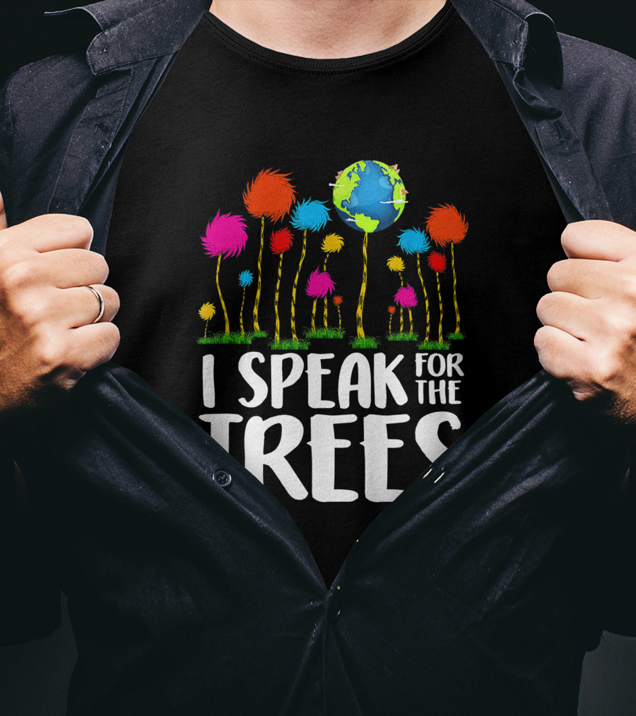 I Speak For The Trees Earth Day Save Planet Eco Inspiration Truffula Earth T-Shirt