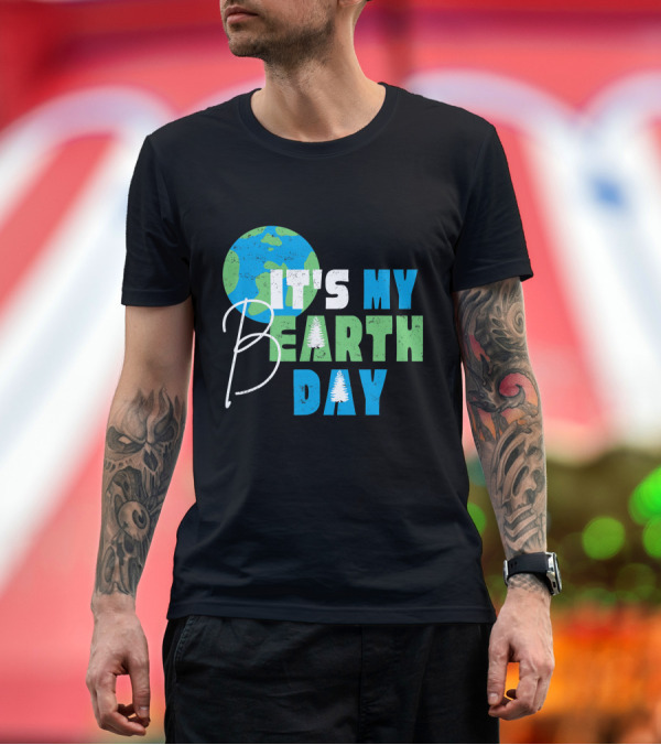 Premium T-Shirt: It's My Bearth Day Earth Day Birthday April 22nd Environmental Advocate T-Shirt It's My Bearth Day Earth Day Birthday April 22nd Environmental Advocate T-Shirt