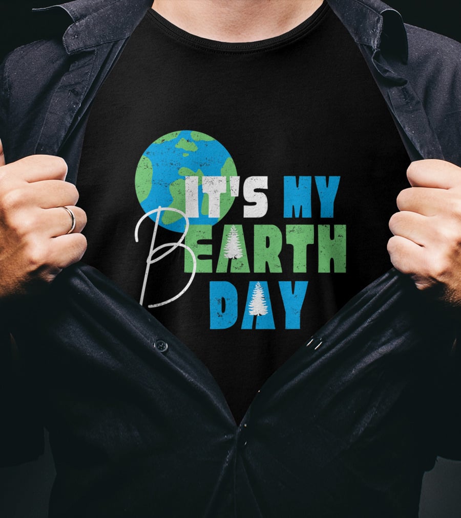 It's My Bearth Day Earth Day Birthday April 22nd Environmental Advocate T-Shirt