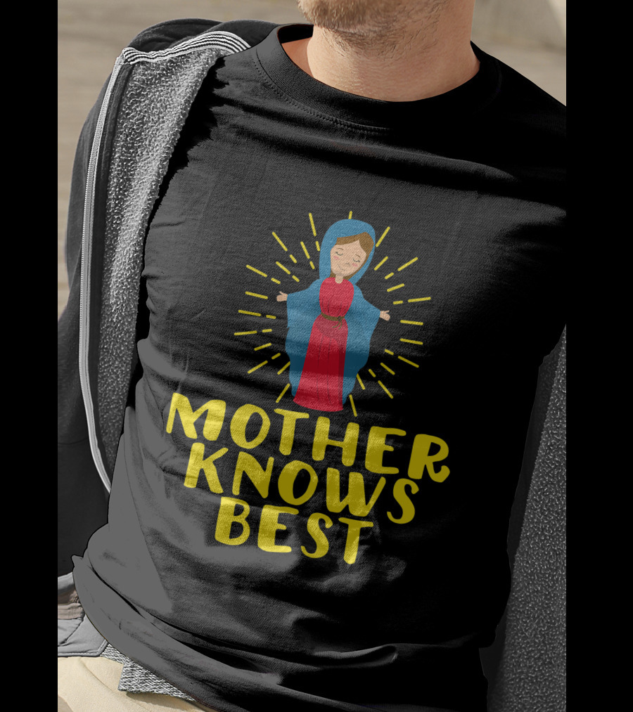 Mother Knows Best Blessed Mother Mary Catholic T-Shirt