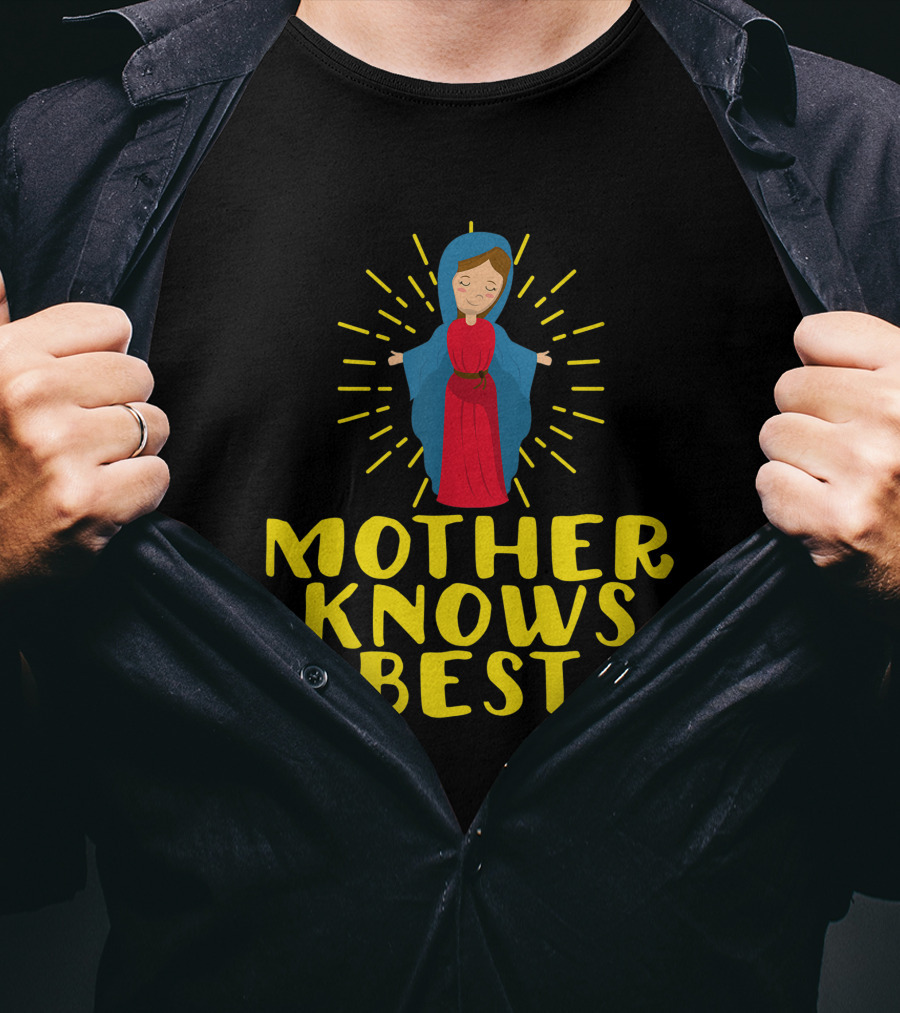 Mother Knows Best Blessed Mother Mary Catholic T-Shirt