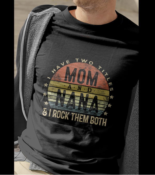 I Have Two Titles Mom And Nana I Rock Them Both Vintage T-Shirt