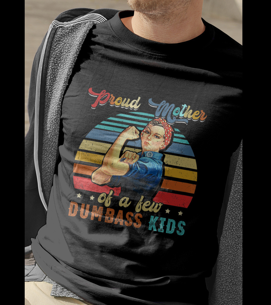 Proud Mother Of A Few Dumbass Kids Retro Rosie Riveter T-Shirt