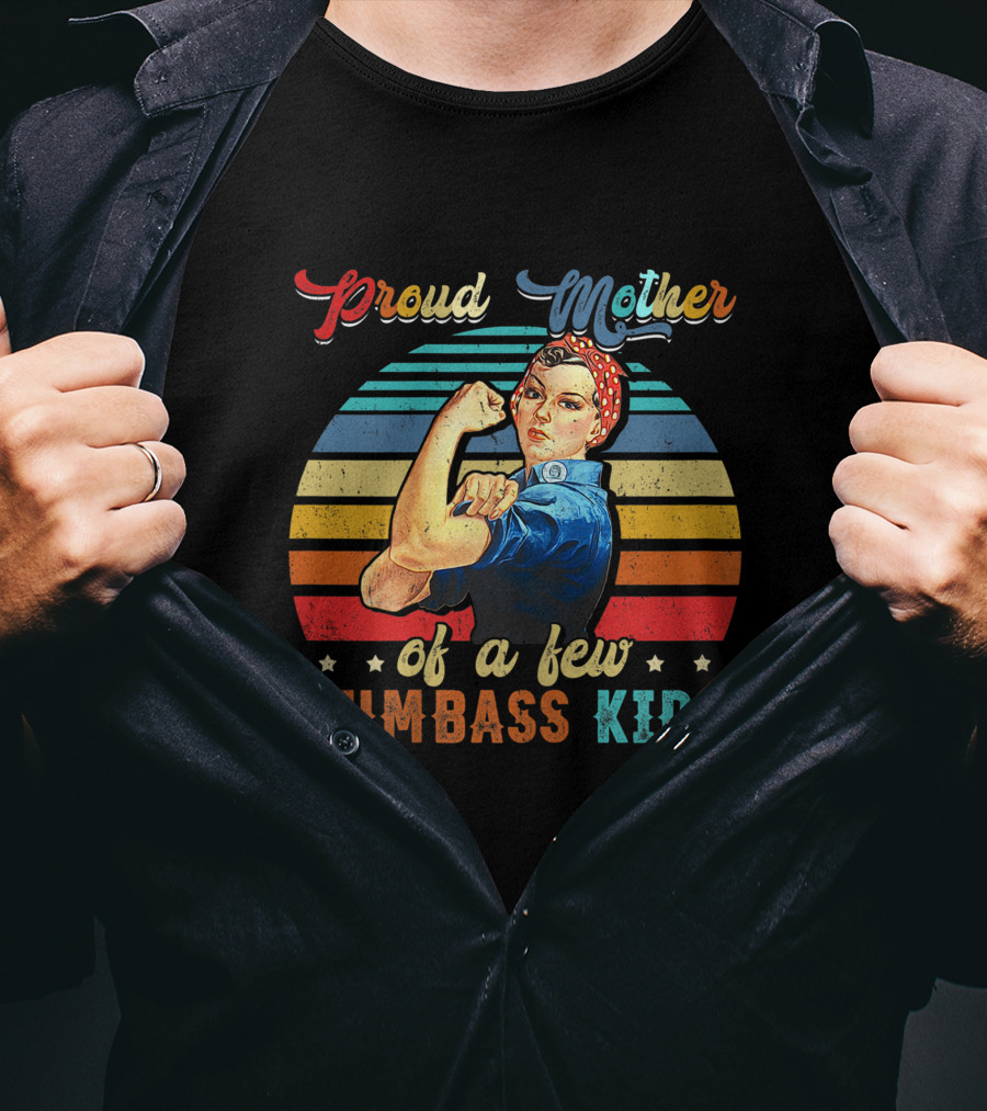 Proud Mother Of A Few Dumbass Kids Retro Rosie Riveter T-Shirt