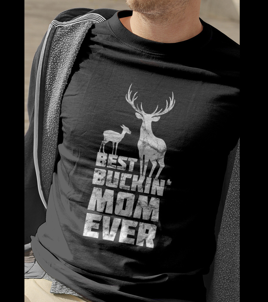 Best Buckin' Mom Ever Deer Buck Hunting Bucking Mother T-Shirt