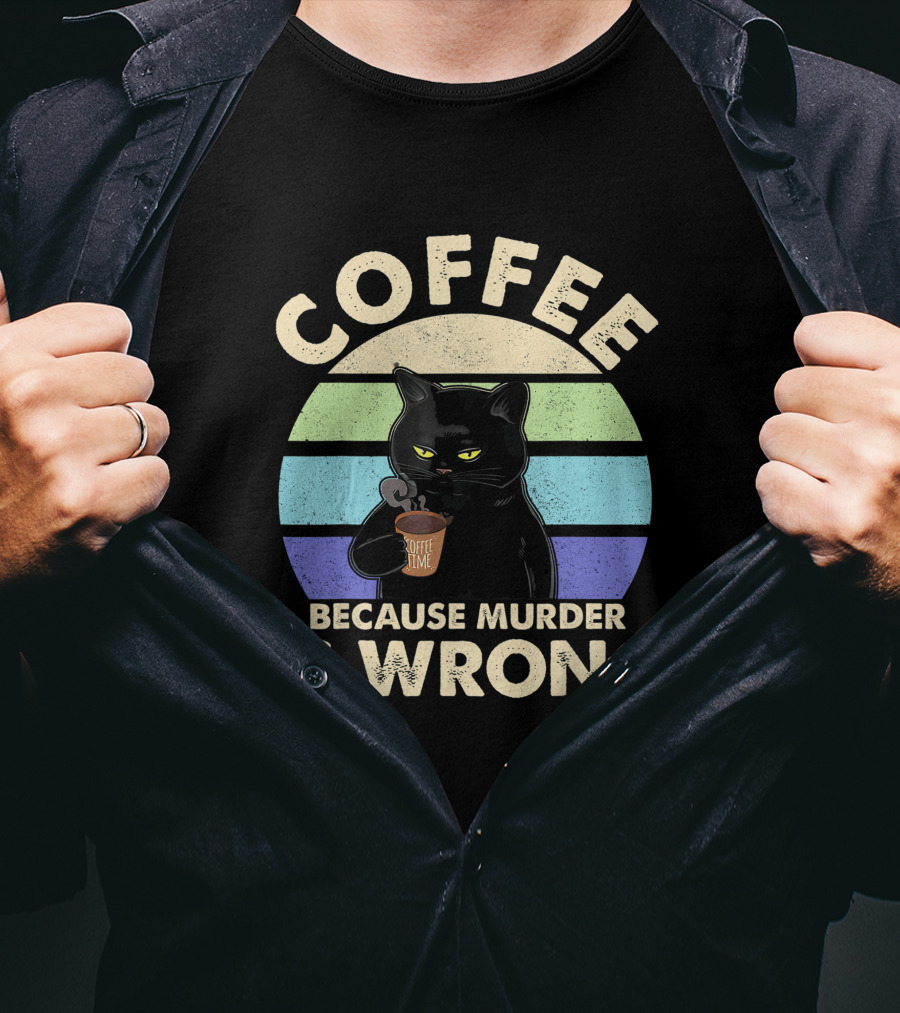 Cat Drinking Coffee Because Murder Is Wrong T-Shirt