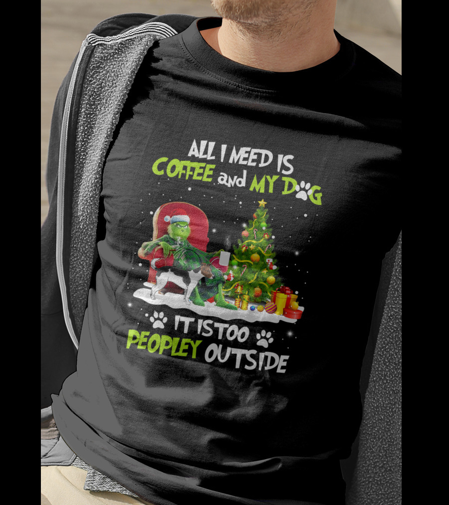 Grinch Christmas Coffee And My Dog It Is Too Peopley Outside T-Shirt
