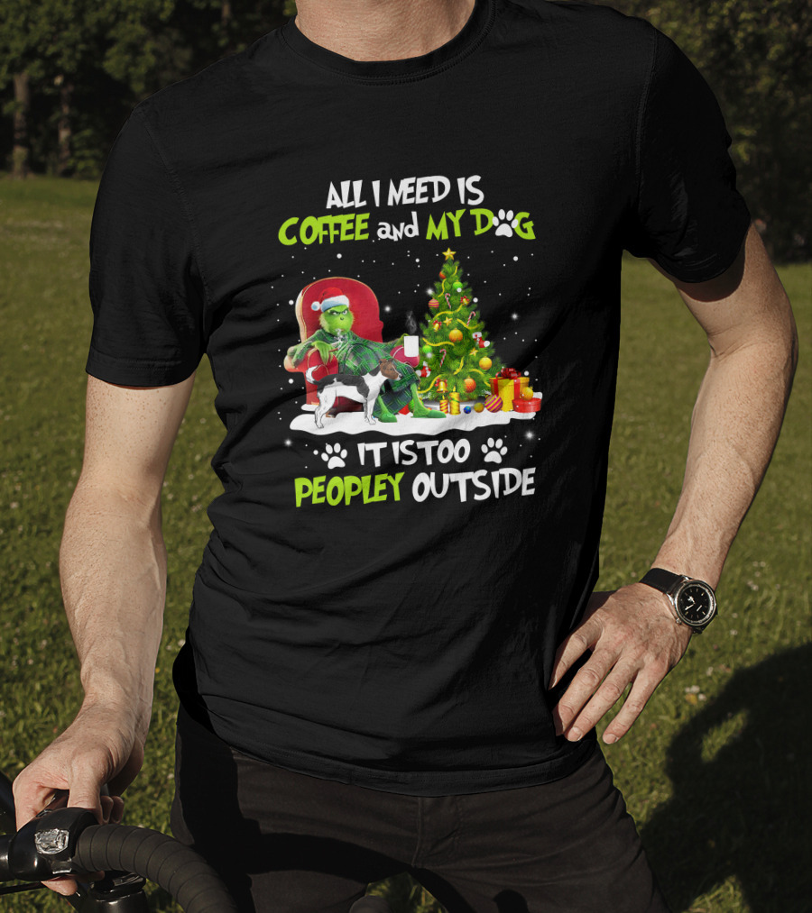 Grinch Christmas Coffee And My Dog It Is Too Peopley Outside T-Shirt