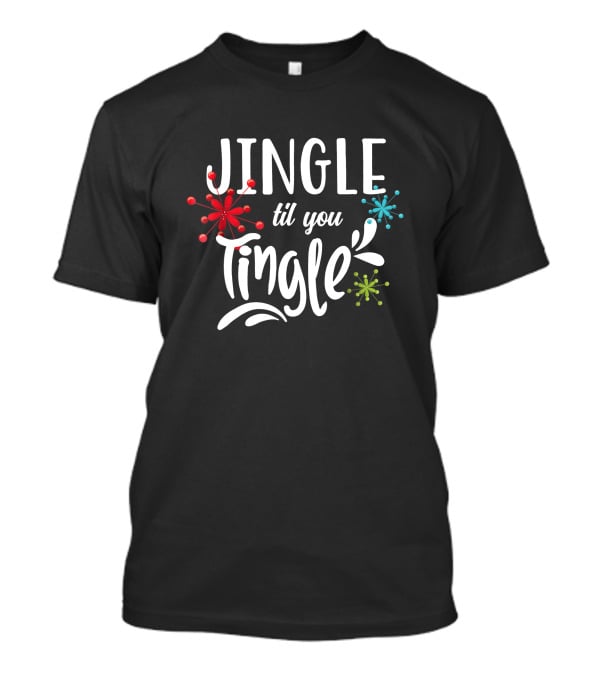 Jingle Til You Tingle Fun Christmas Party Holiday T-Shirt