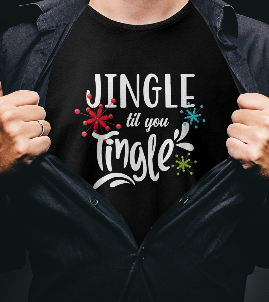 Jingle Til You Tingle Fun Christmas Party Holiday T-Shirt