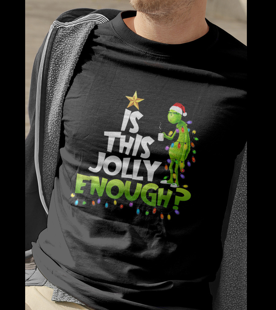 Is This Jolly Enough G.rinch Christmas Noel Funny Gift T-Shirt