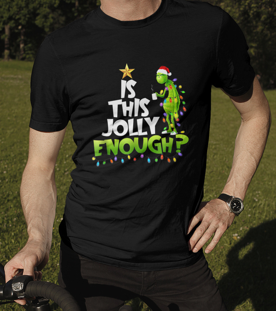 Is This Jolly Enough G.rinch Christmas Noel Funny Gift T-Shirt