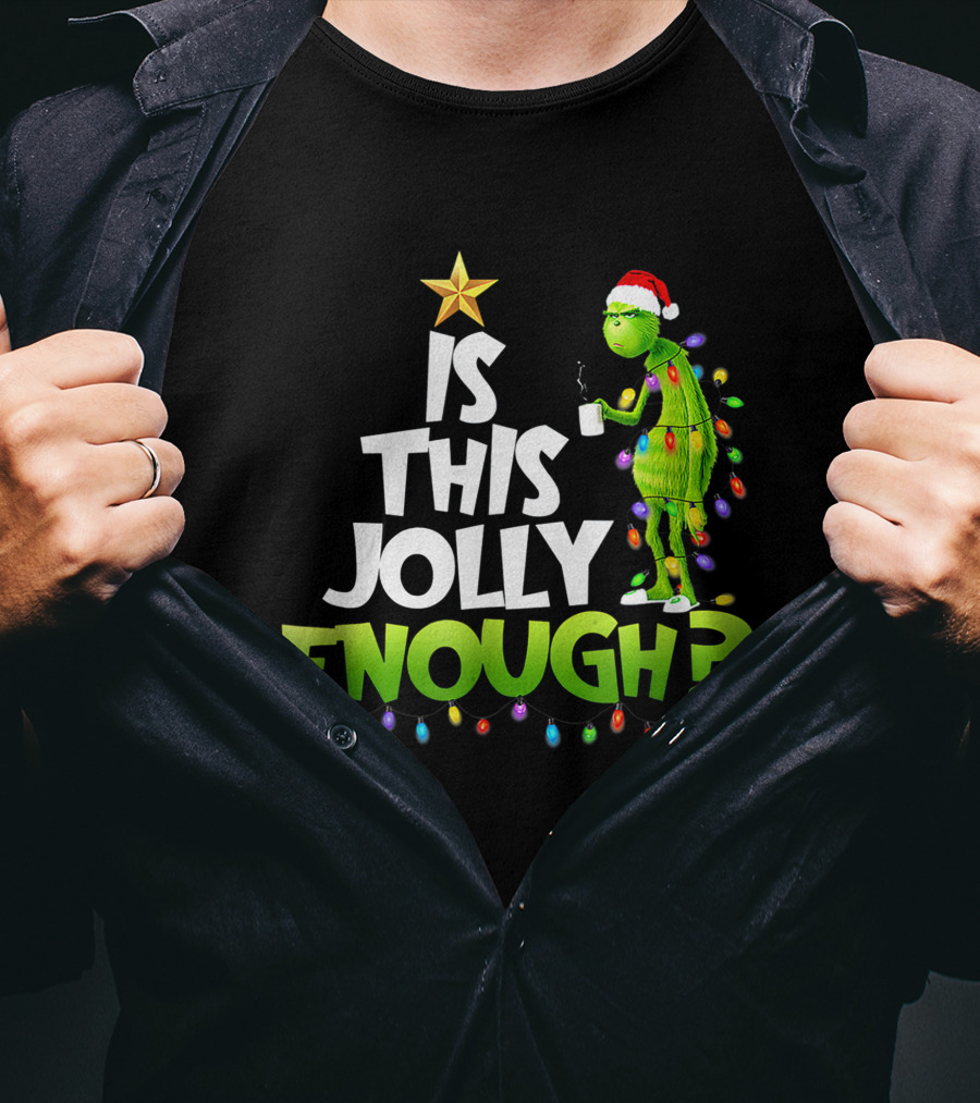 Is This Jolly Enough G.rinch Christmas Noel Funny Gift T-Shirt