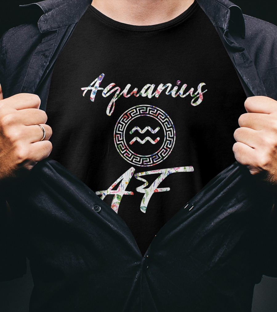 Aquarius AF Born In January February Birthday Zodiac T-Shirt