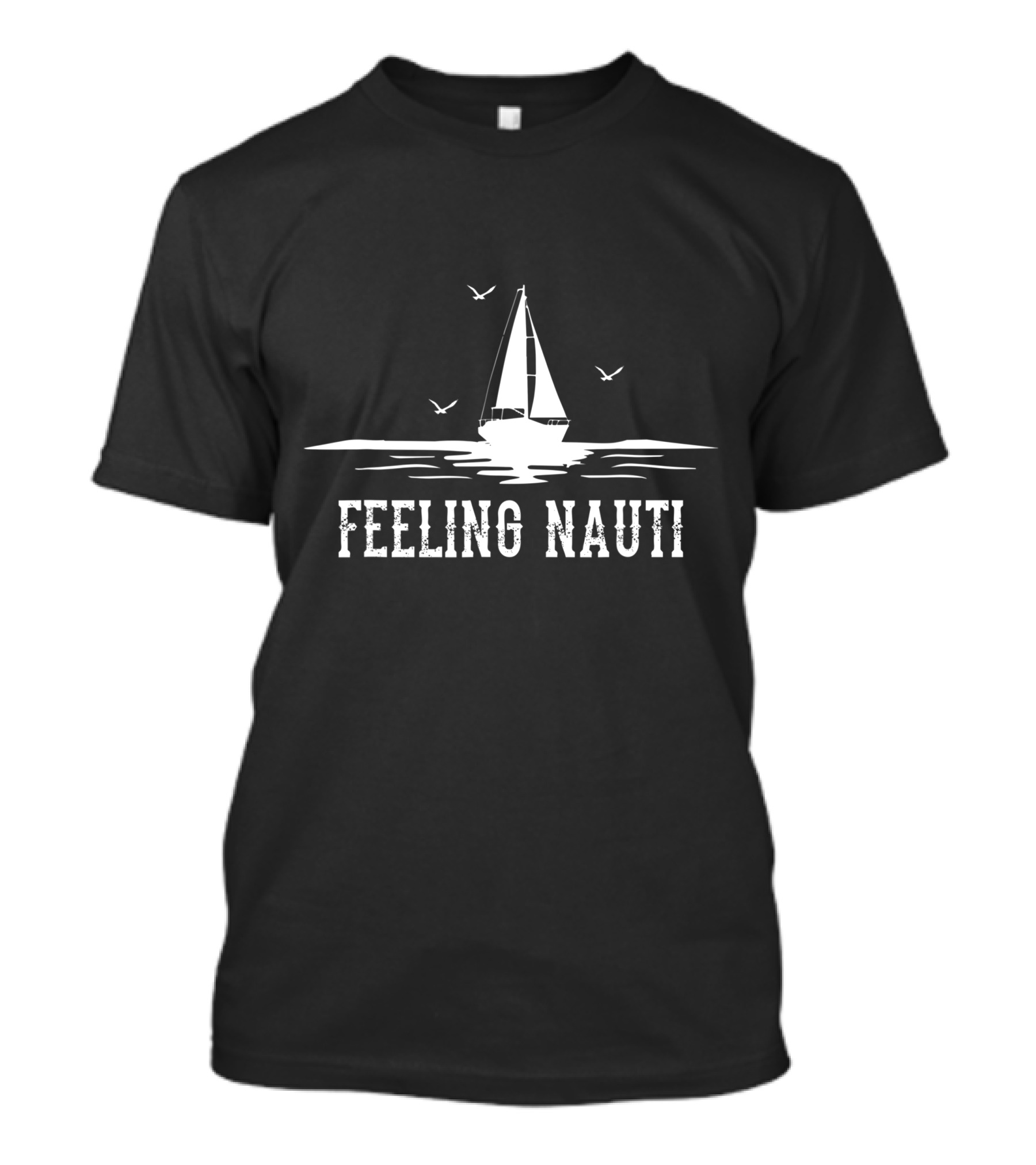 Feeling Nauti Sailing Sailboat Sailor T-Shirt