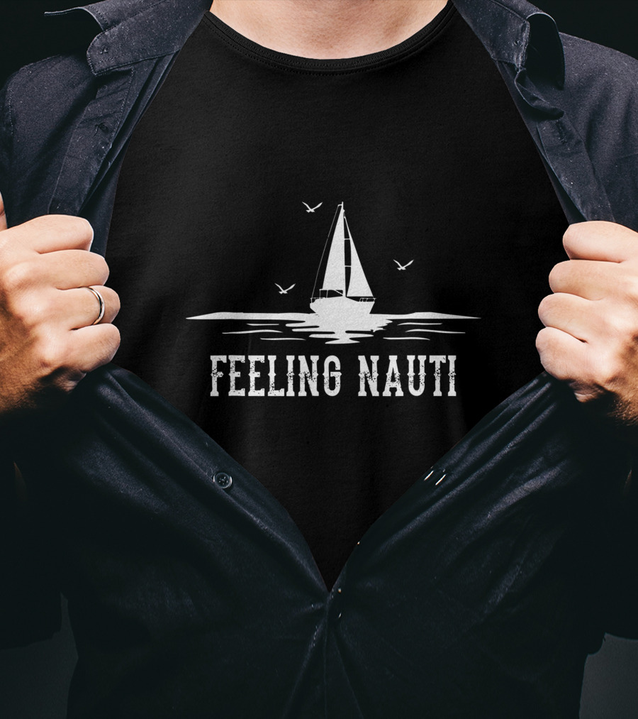 Feeling Nauti Sailing Sailboat Sailor T-Shirt