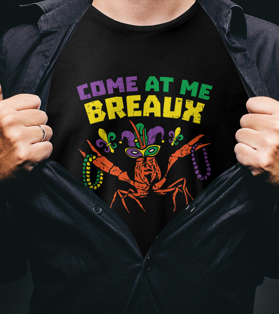Come At Me Breaux Crawfish Beads Mask Fleur De Lis Mardi Gras Carnival T-Shirt