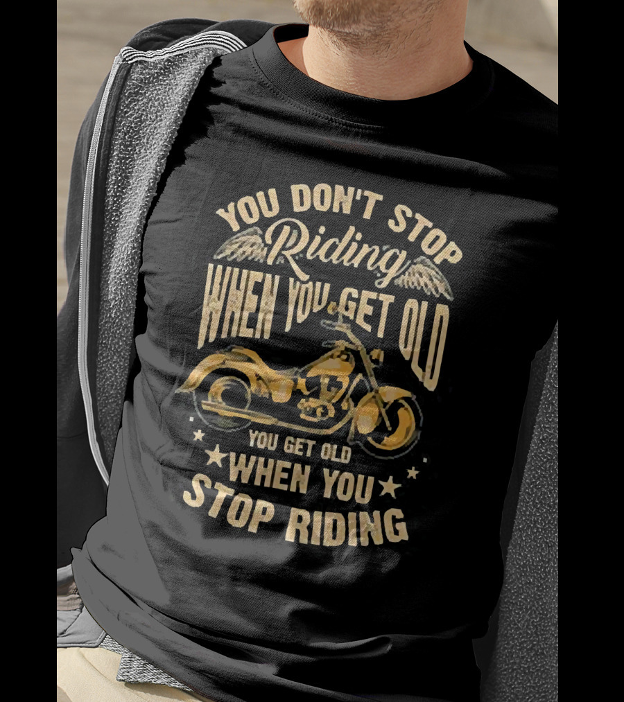 You Don't Stop Riding When You Get Old You Get Old When You Stop Riding Motorcycle Wings T-Shirt