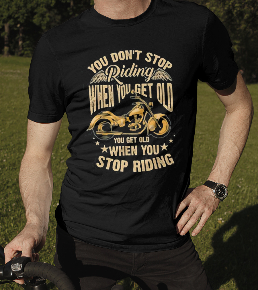 You Don't Stop Riding When You Get Old You Get Old When You Stop Riding Motorcycle Wings T-Shirt