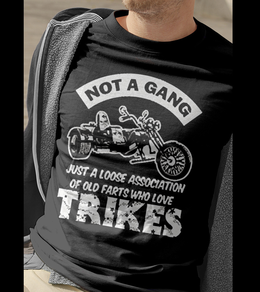 Not A Gang Loose Association Trike Old Farts Motorcycle Trikers T-Shirt