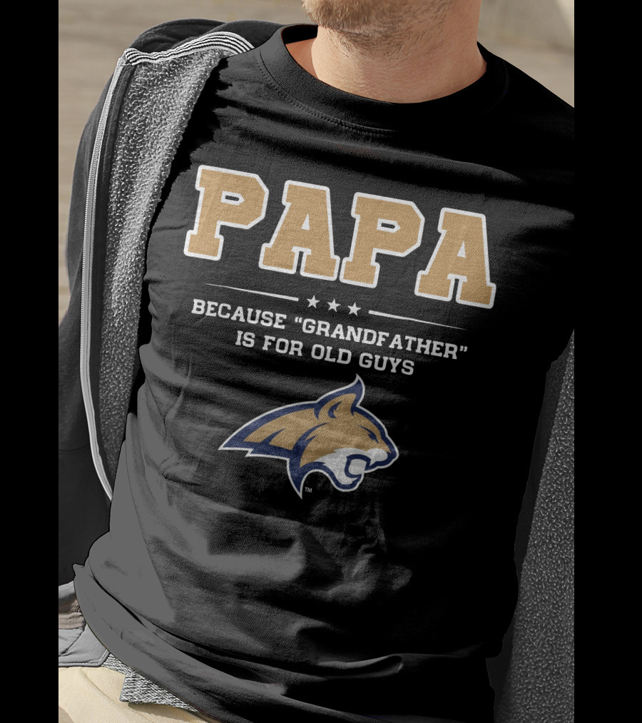 Montana State Bobcats Papa Because Grandfather Is For Old Guys T-Shirt