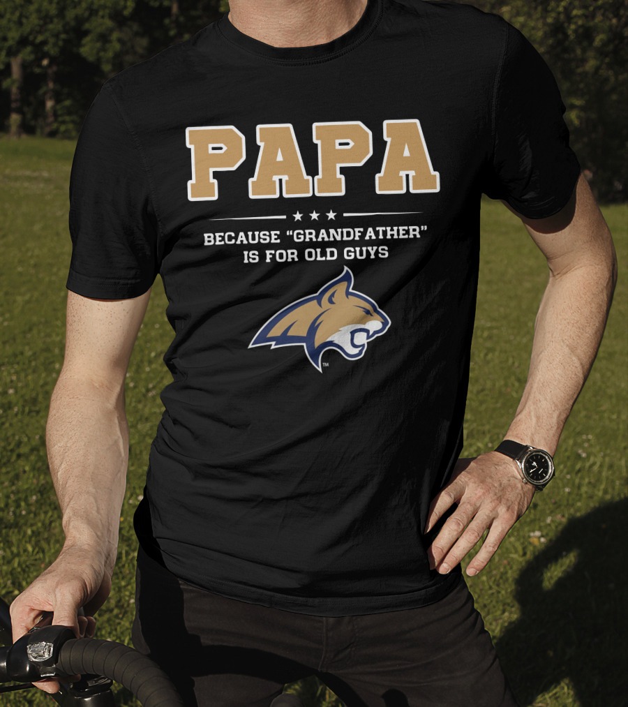 Montana State Bobcats Papa Because Grandfather Is For Old Guys T-Shirt