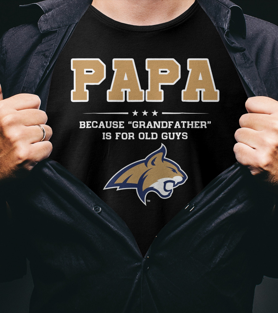Montana State Bobcats Papa Because Grandfather Is For Old Guys T-Shirt