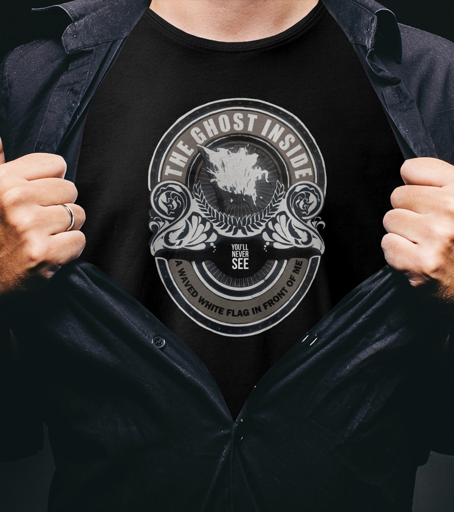 The Ghost Inside You'll Never See A Waved White Flag In Front Of Me T-Shirt
