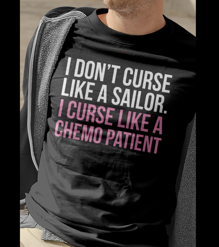 I Don’t Curse Like A Sailor I Curse Like A Chemo Patient Pink Funny Cancer T-Shirt