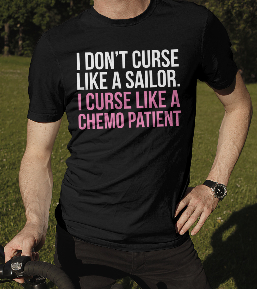 I Don’t Curse Like A Sailor I Curse Like A Chemo Patient Pink Funny Cancer T-Shirt