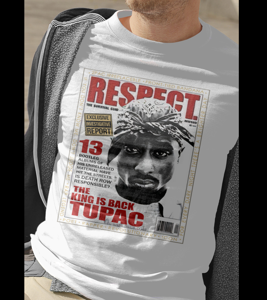 2Pac Irreplaceable Respect The King Is Back Tupac Exclusive Investigative Report Revolutionary Icon Rap Legend T-Shirt