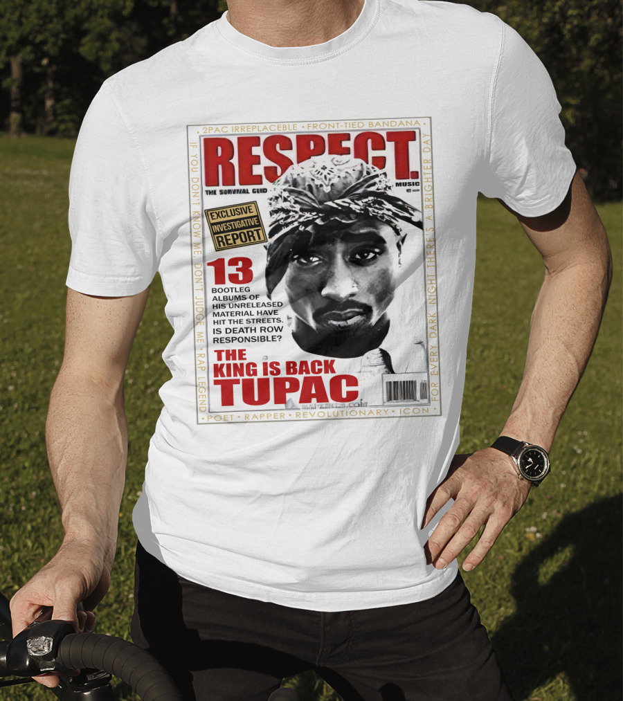 2Pac Irreplaceable Respect The King Is Back Tupac Exclusive Investigative Report Revolutionary Icon Rap Legend T-Shirt