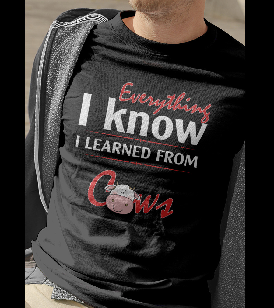Everything I Know I Learned From Cows Cute Cartoon Cow T-Shirt