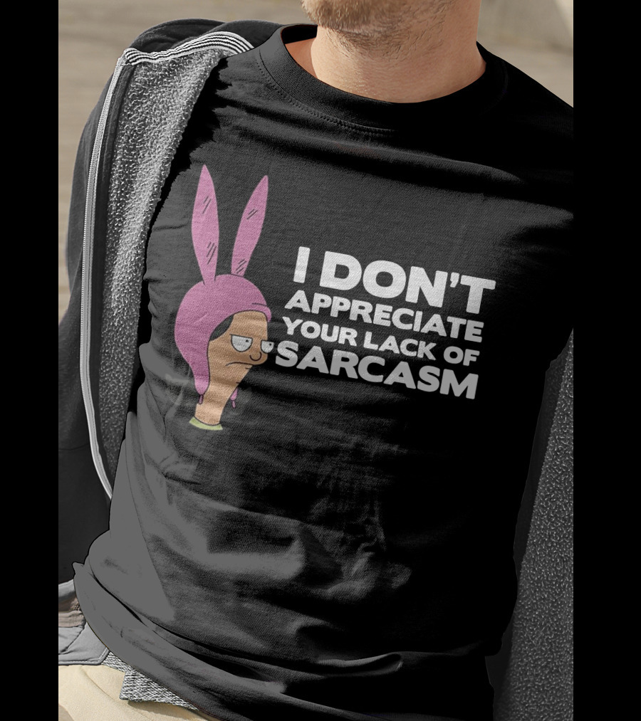 I Don't Appreciate Your Lack Of Sarcasm Louise Pink Bunny Ears T-Shirt