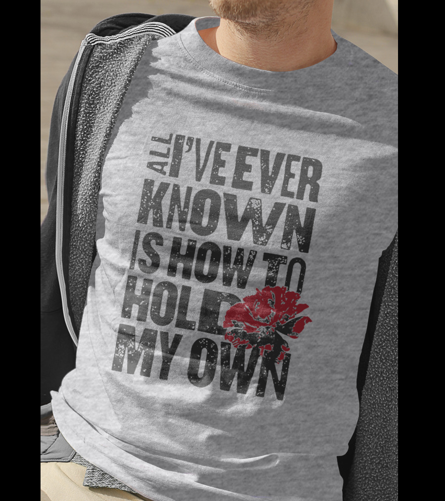 Hadestown All I've Ever Known Is How To Hold My Own T-Shirt