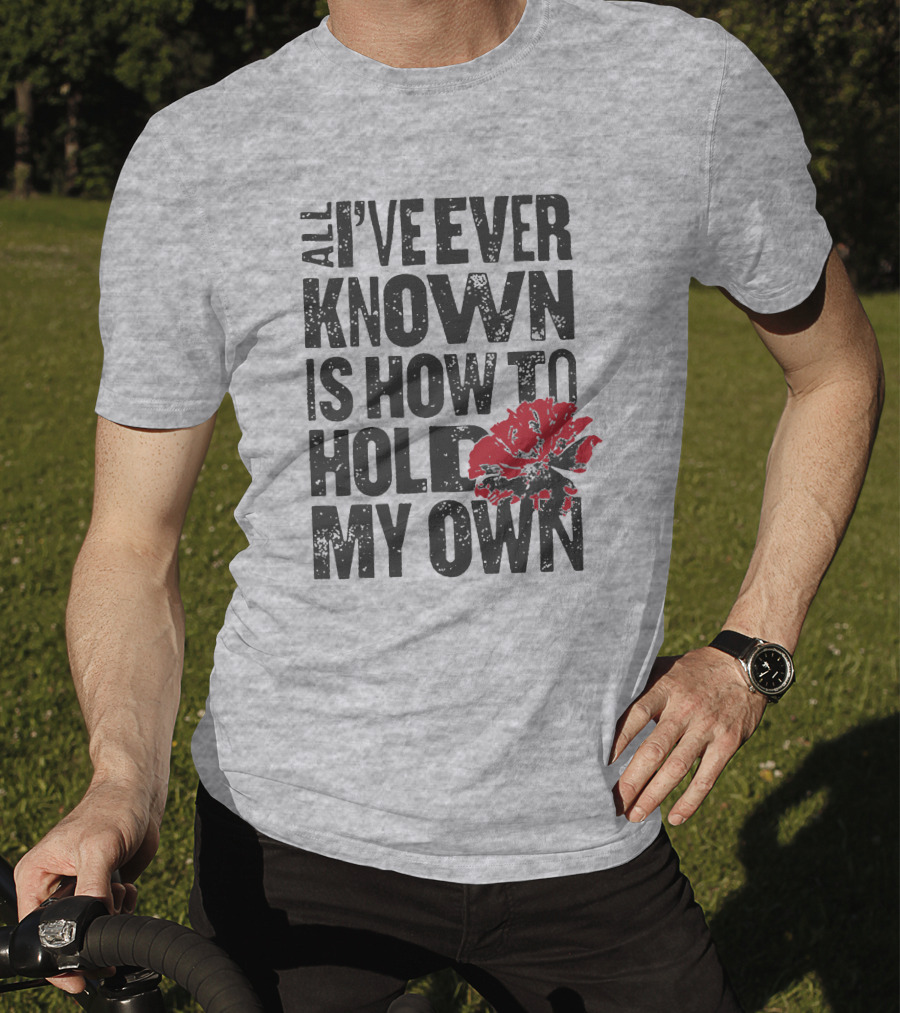 Hadestown All I've Ever Known Is How To Hold My Own T-Shirt