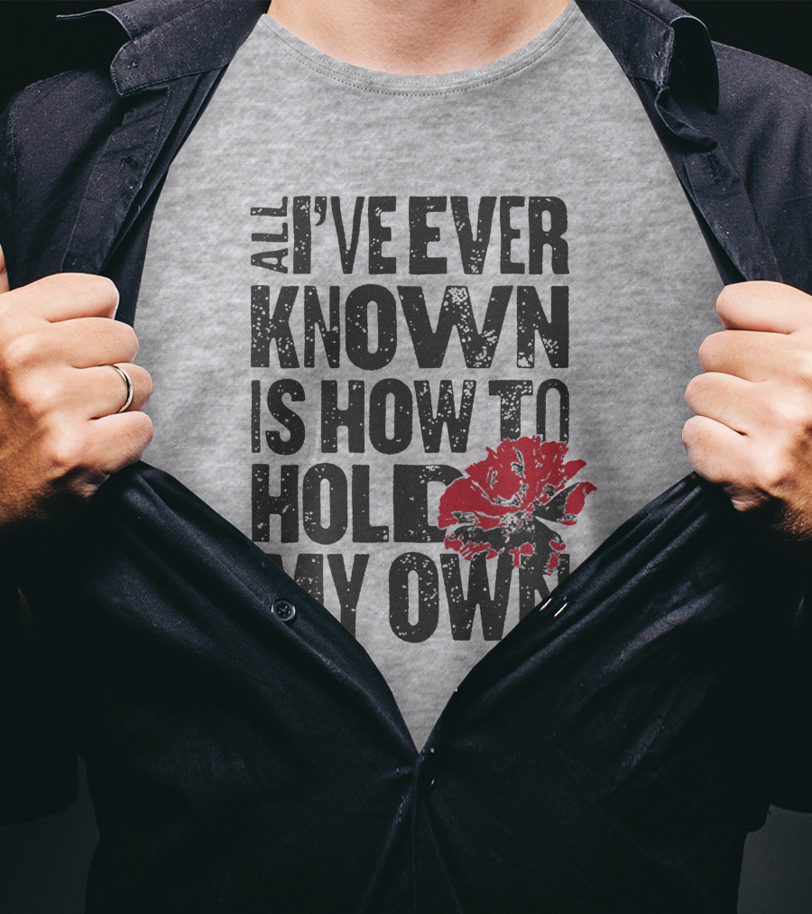 Hadestown All I've Ever Known Is How To Hold My Own T-Shirt
