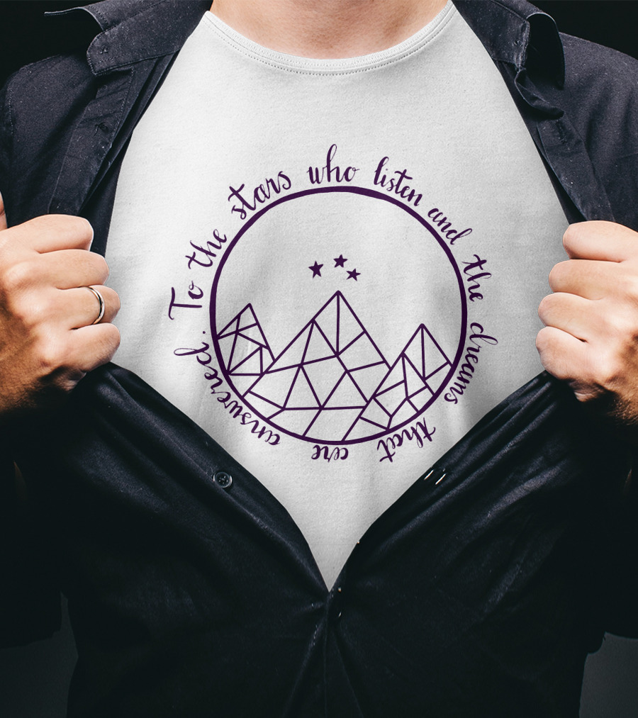 To The Stars Who Listen And The Dreams That Are Answered Acotar Merch T-Shirt