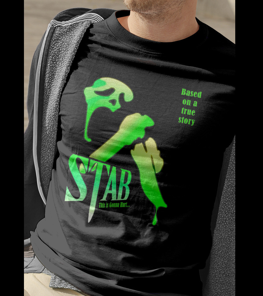 Stab This Is Gonna Hurt Based On A True Story T-Shirt
