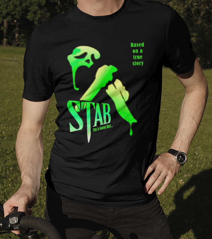 Stab This Is Gonna Hurt Based On A True Story T-Shirt