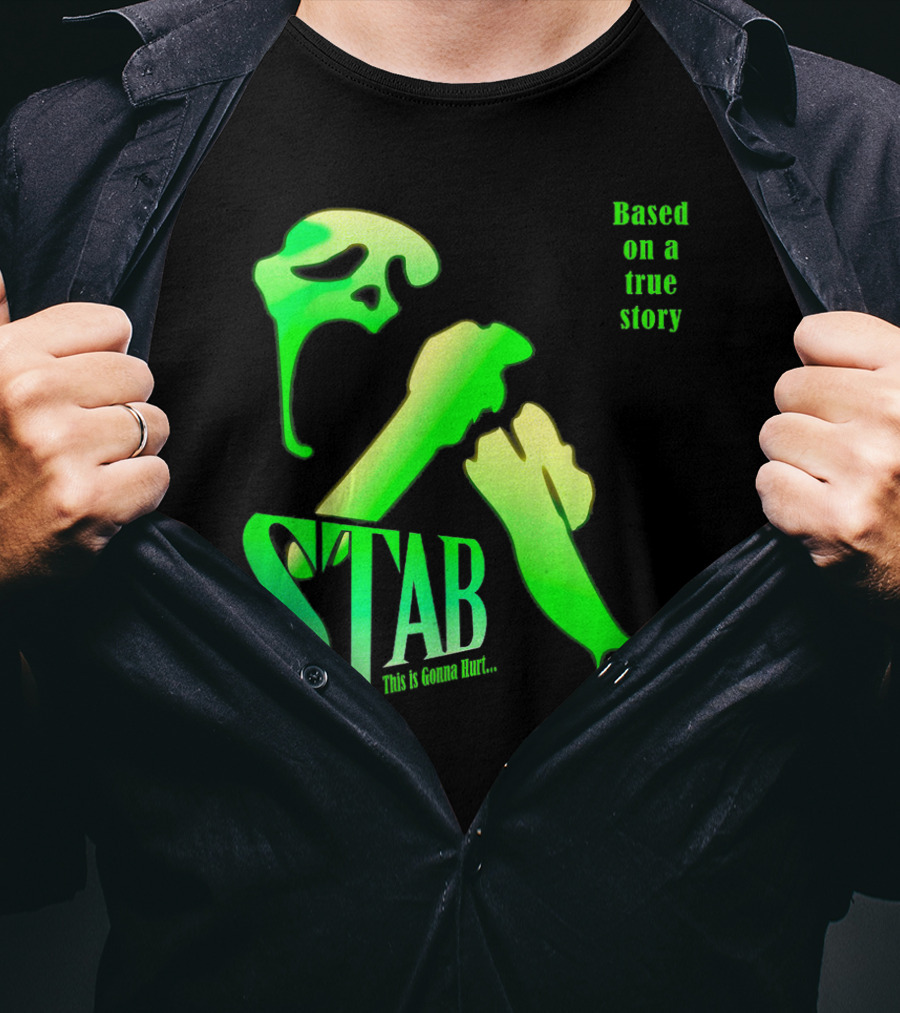 Stab This Is Gonna Hurt Based On A True Story T-Shirt