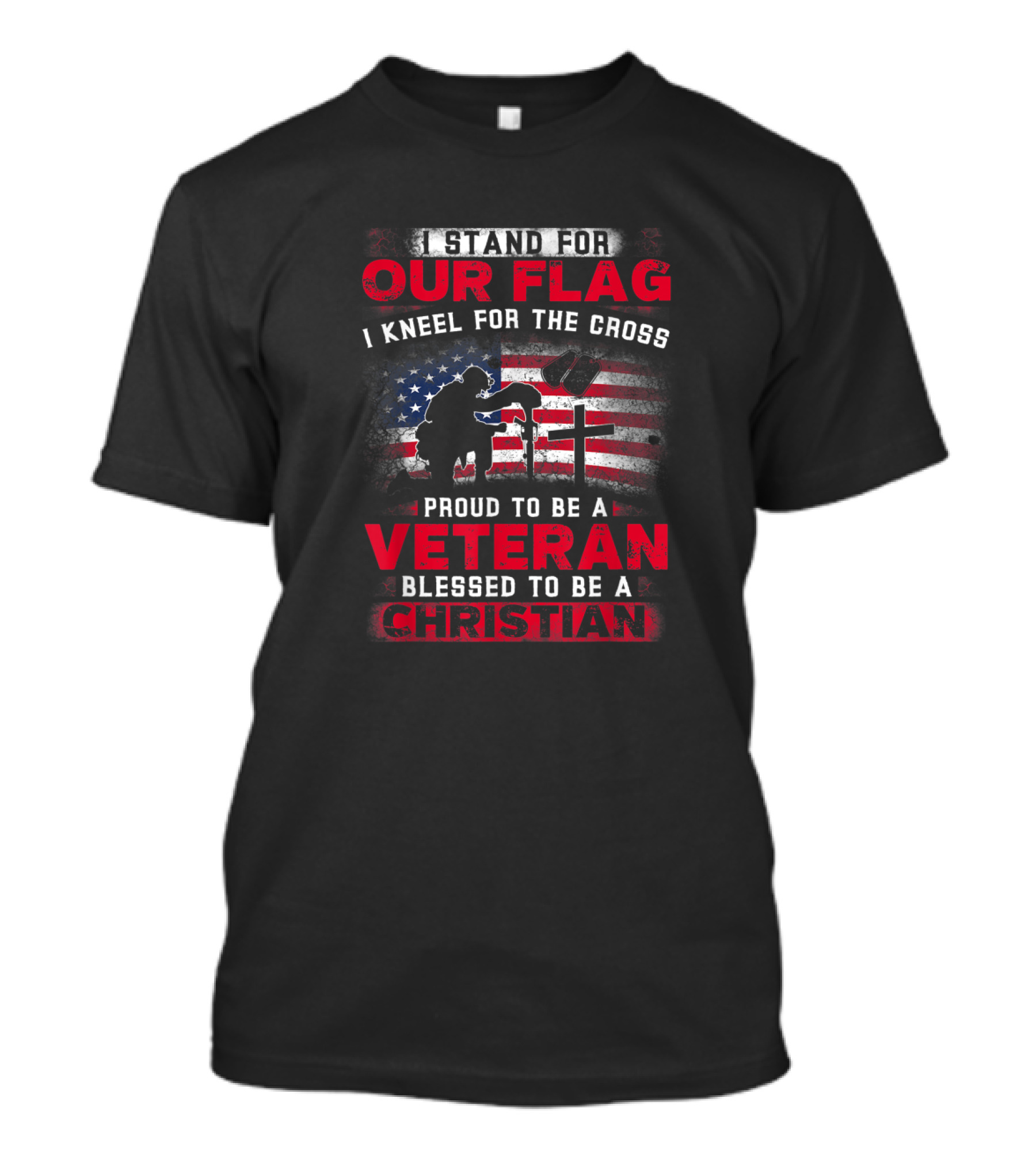 I Stand For Our Flag I Kneel For The Cross Proud To Be A Veteran Blessed To Be A Christian T-Shirt