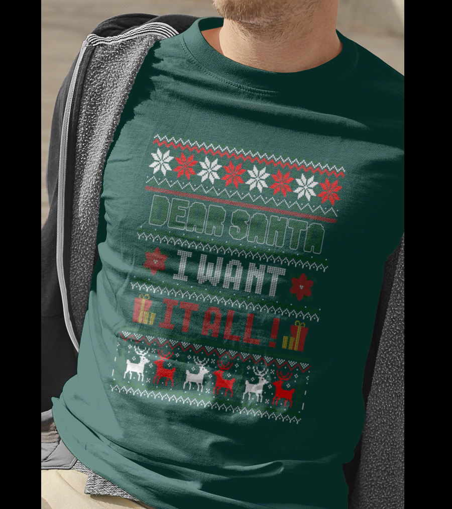 Dear Santa I Want It All Christmas Sweater Reindeer And Snowflakes T-Shirt
