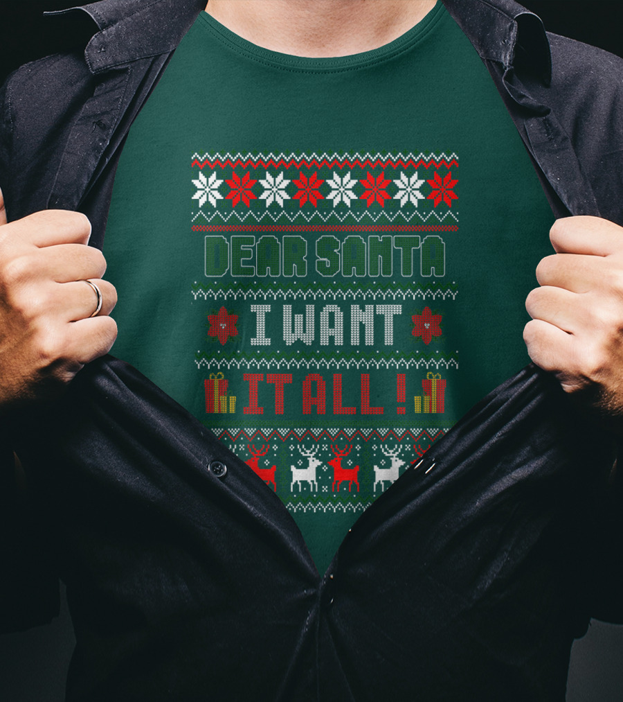 Dear Santa I Want It All Christmas Sweater Reindeer And Snowflakes T-Shirt