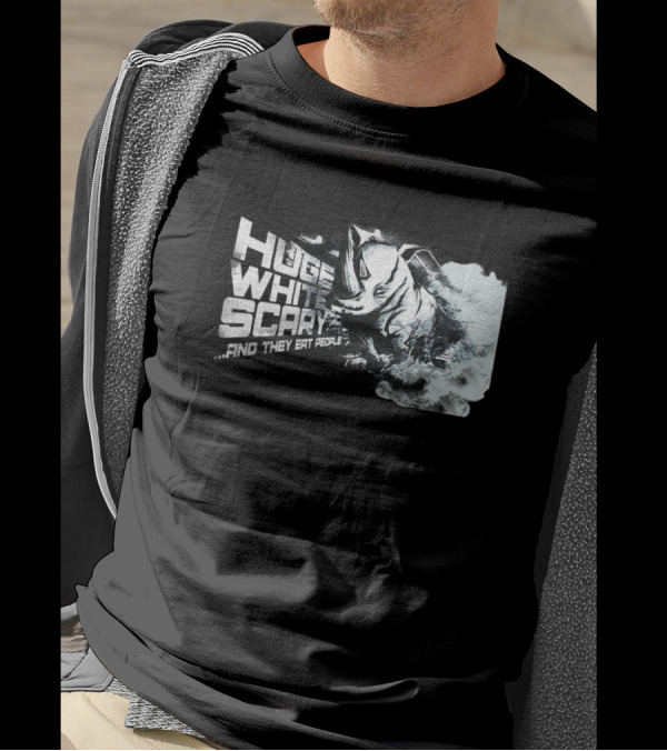 Huge White Scary And They Eat People T-Shirt