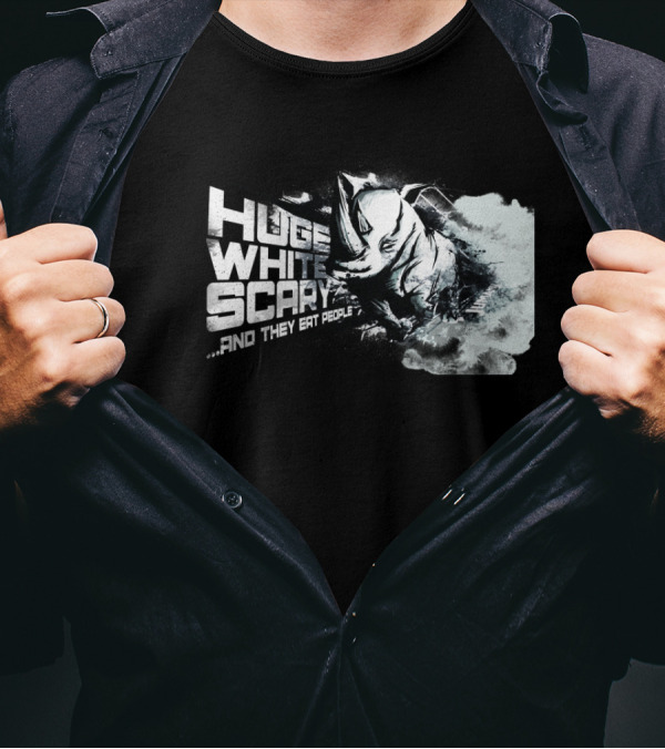 Huge White Scary And They Eat People T-Shirt