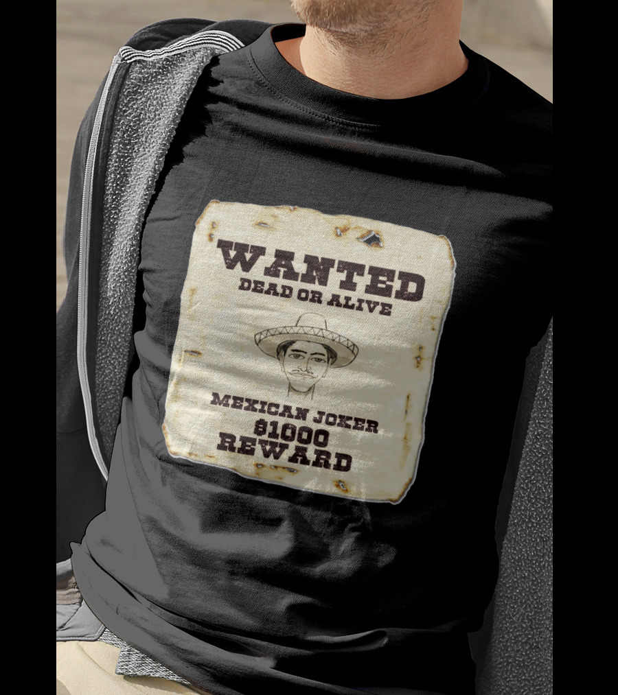 Wanted Dead Or Alive Mexican Joker $1000 Reward T-Shirt