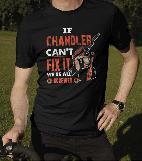 IF CHANDLER CAN'T FIX IT WE'RE ALL SCREWED HAND DRILL SCREWDRIVER WRENCH BOLTS T-Shirt