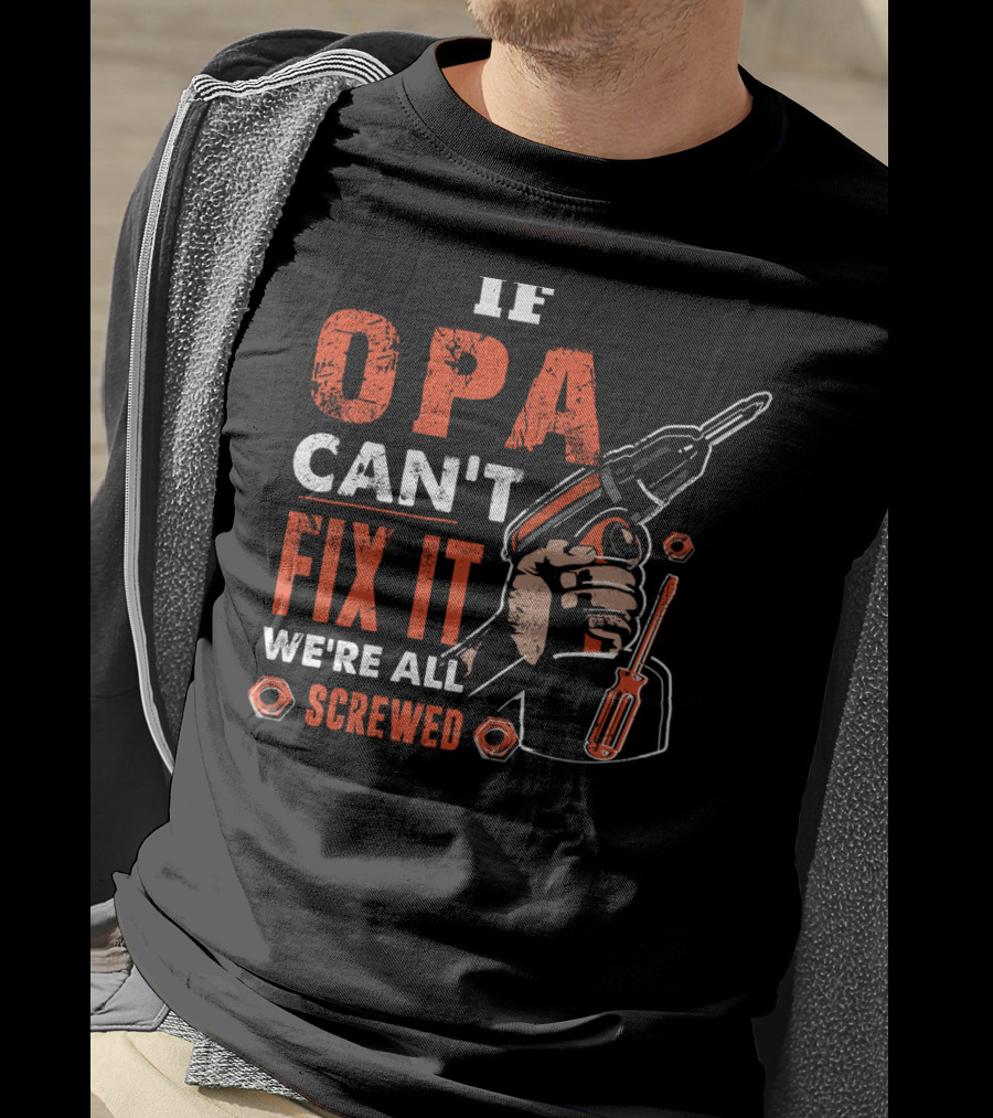 If OPA Can't Fix It We're All Screwed Power Drill And Screwdriver T-Shirt